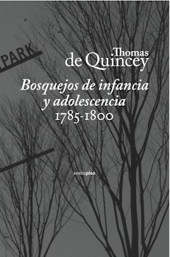 Thomas de Quincey: Bosquejos de infancia y adolescencia 1785-1800. Edici�n, traducci�n y pr�logo de Andr�s Barba. Sexto Piso. Madrid, 2012. 335 p�ginas. 23 &euro;
